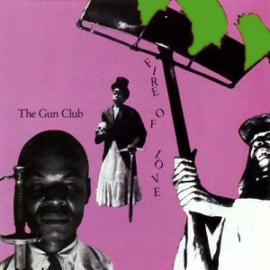 The Gun Club - Fire of Love (1981)