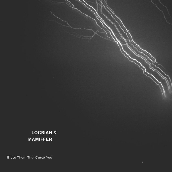 Locrian & Mamiffer - Bless Them That Curse You (2012)