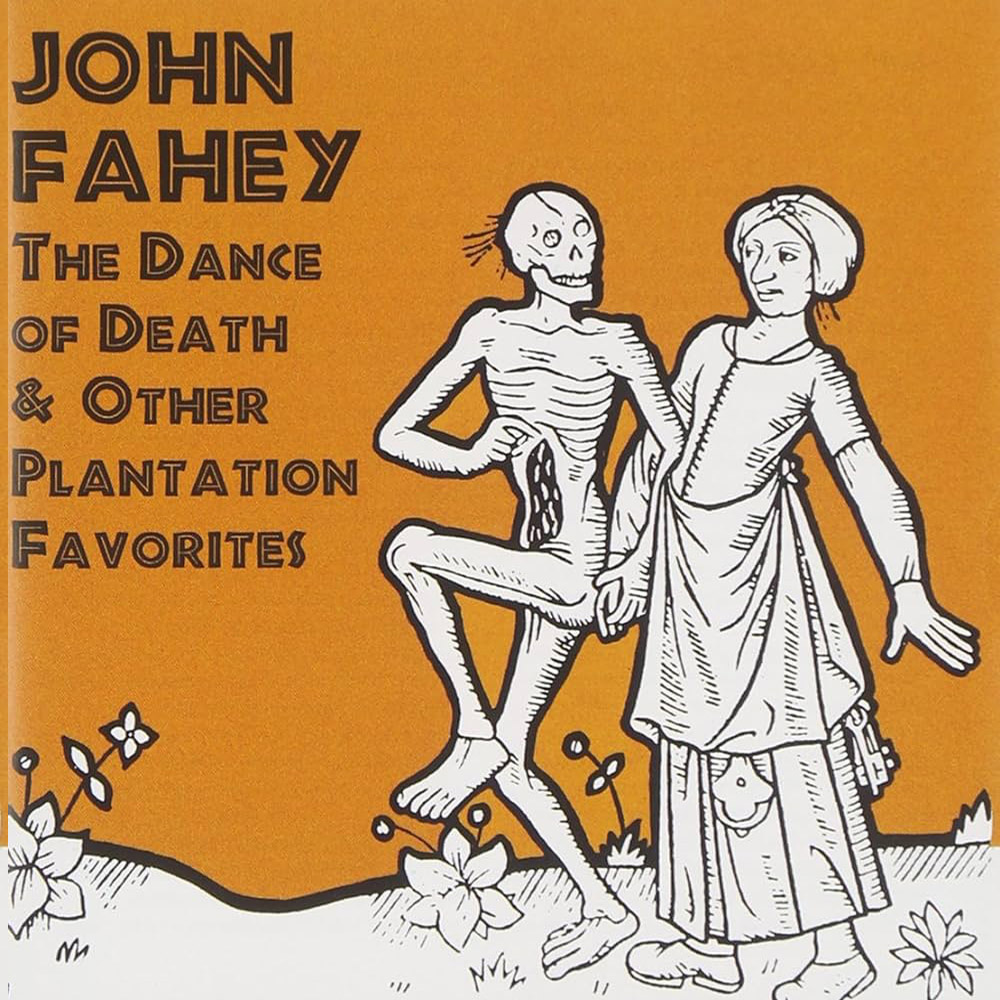 John Fahey - The Dance of Death and other Plantation Favourites (1965)