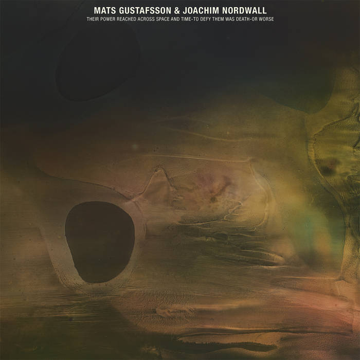 Mats Gustafsson & Joachim Nordwall - Their Power Reached Across Space and Time... (2023)