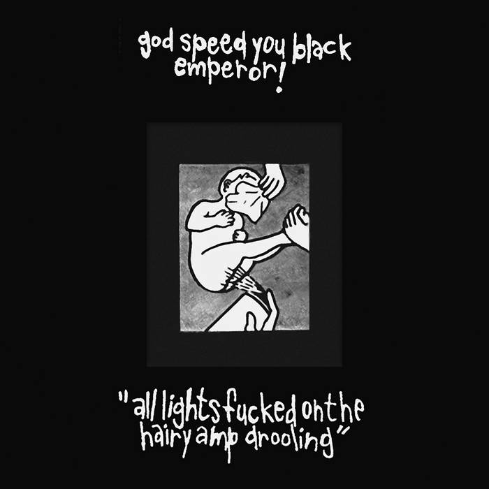 Godspeed You Black Emperor! - All Lights Fucked on The Hairy Amp Drooling (1984)