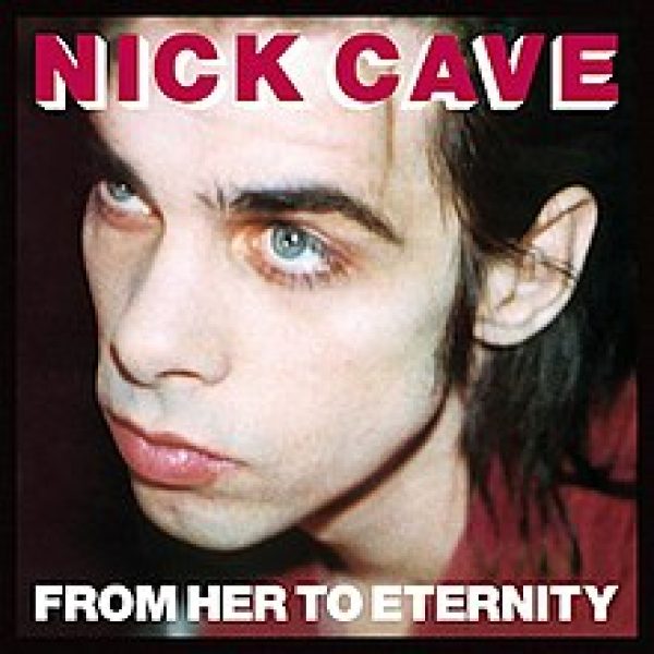 Nick Cave and The Bad Seeds - From Her to Eternity